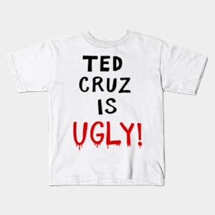 TED CRUZ IS UGLY! Kids T-Shirt